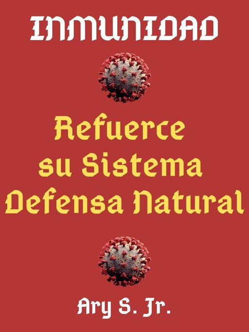 Title details for Inmunidad Refuerce su Sistema de Defensa Natural by Ary S. Jr. - Available